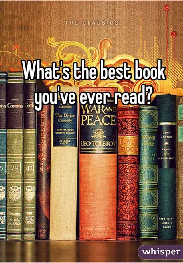 What's the best book you've ever read?