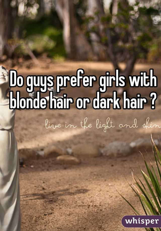 Do guys prefer girls with blonde hair or dark hair ?