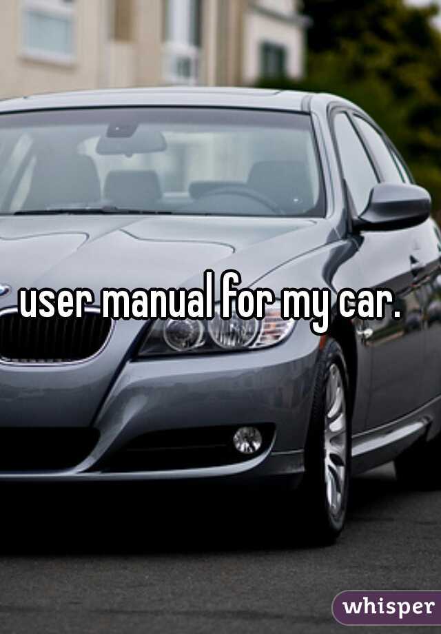 user manual for my car.  
