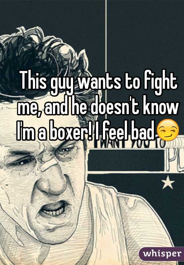 This guy wants to fight me, and he doesn't know I'm a boxer! I feel bad😏