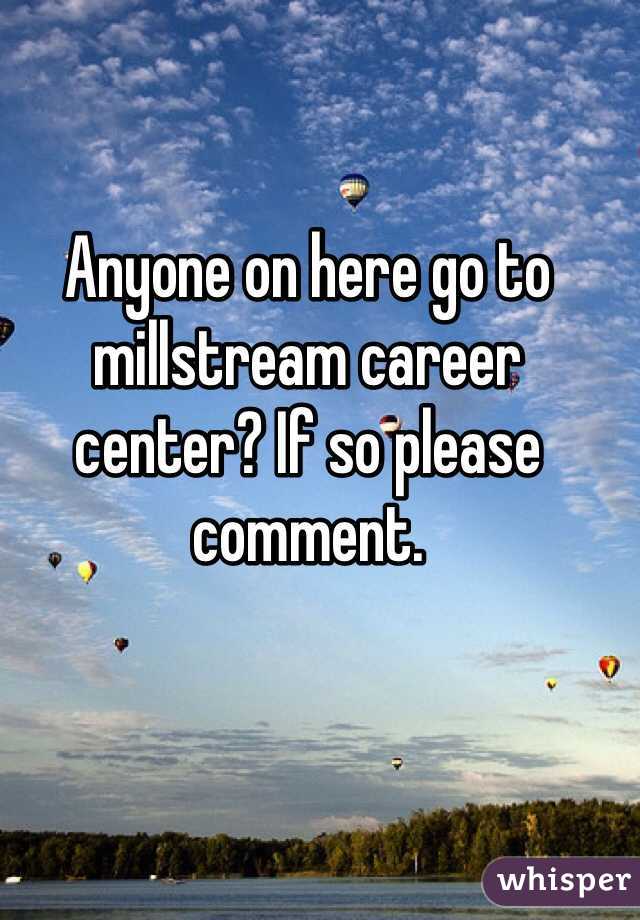 Anyone on here go to millstream career center? If so please comment. 