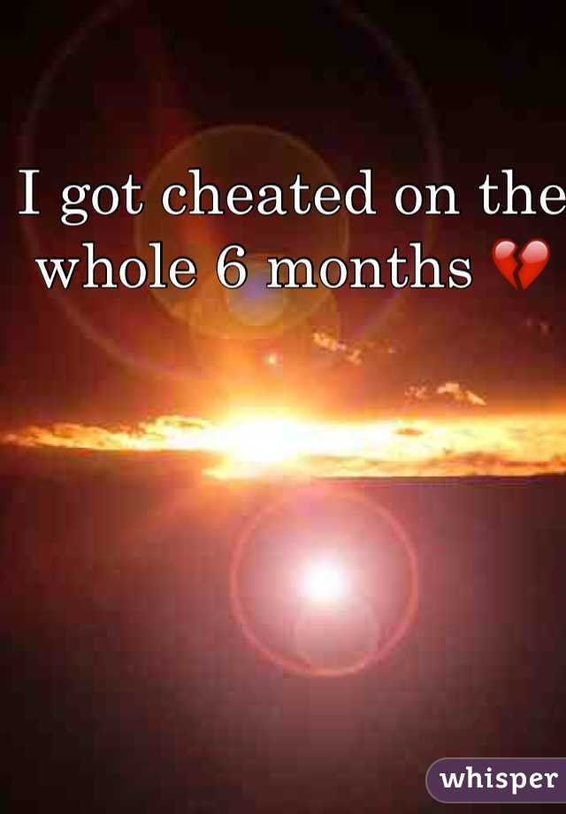 I got cheated on the whole 6 months 💔