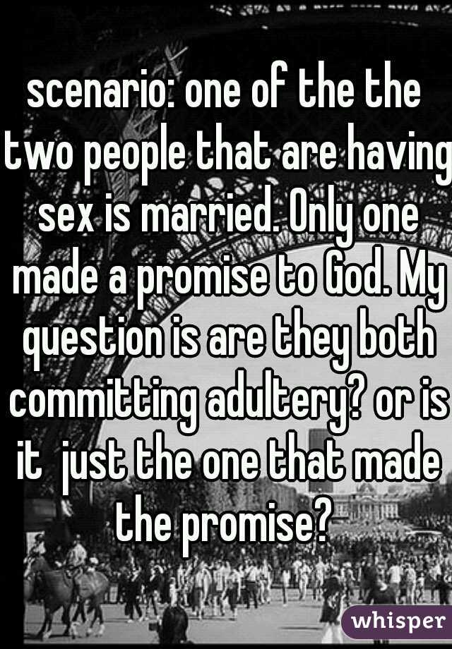 scenario: one of the the two people that are having sex is married. Only one made a promise to God. My question is are they both committing adultery? or is it  just the one that made the promise? 