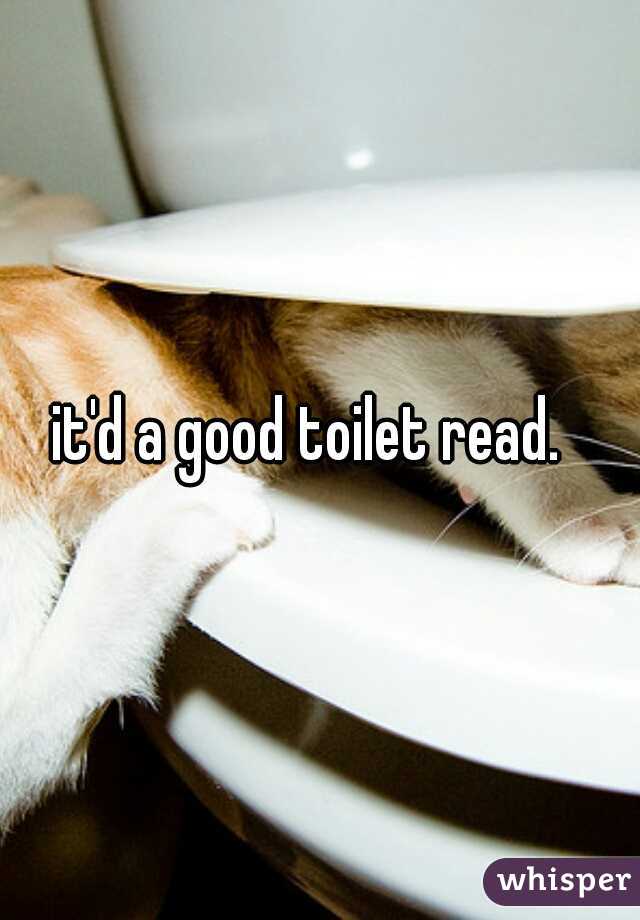 it'd a good toilet read.  