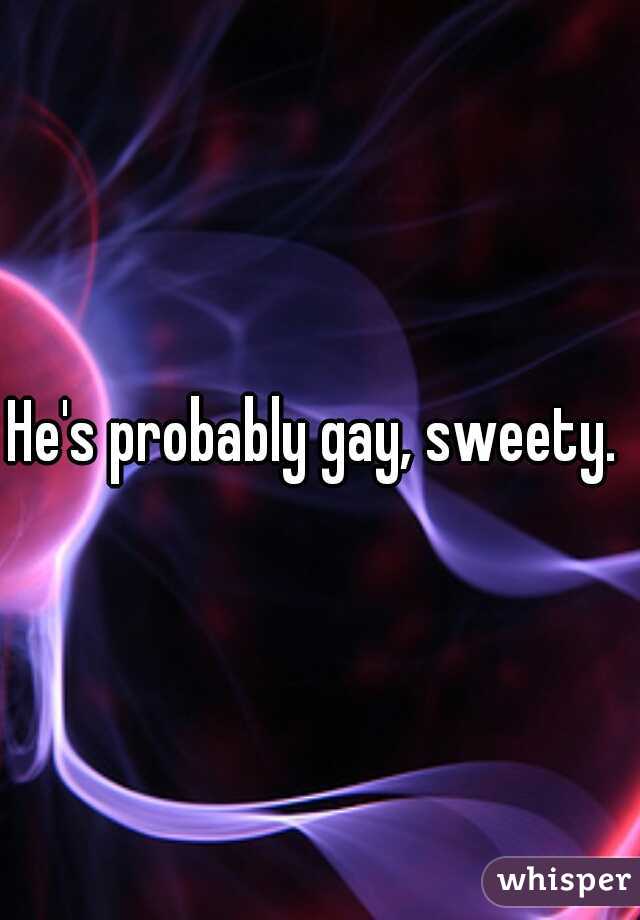 He's probably gay, sweety. 