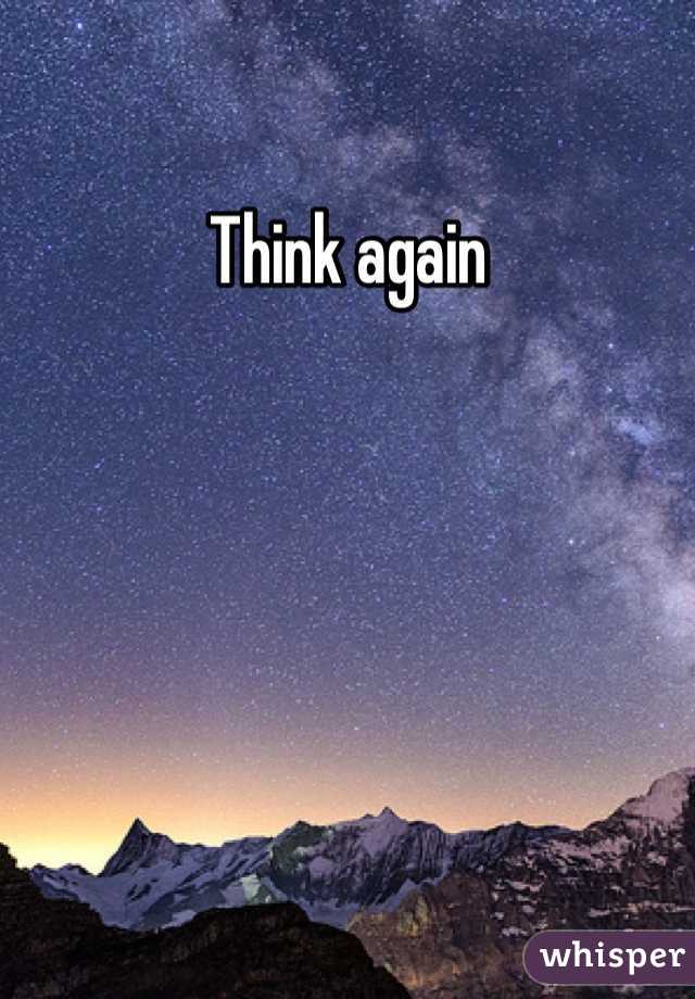 Think again