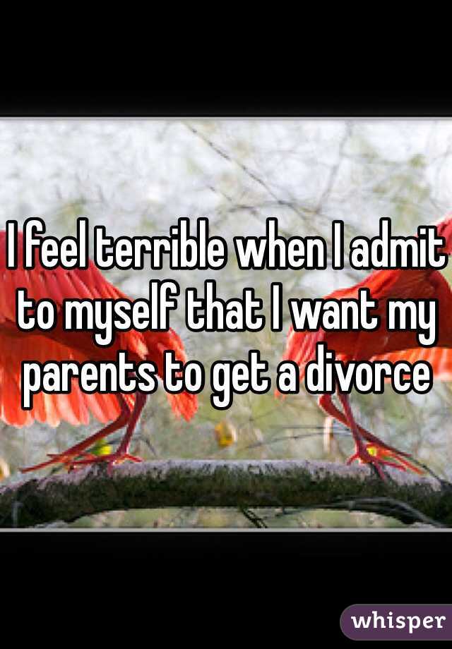 I feel terrible when I admit to myself that I want my parents to get a divorce