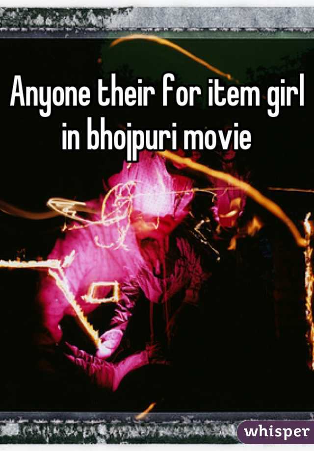 Anyone their for item girl in bhojpuri movie