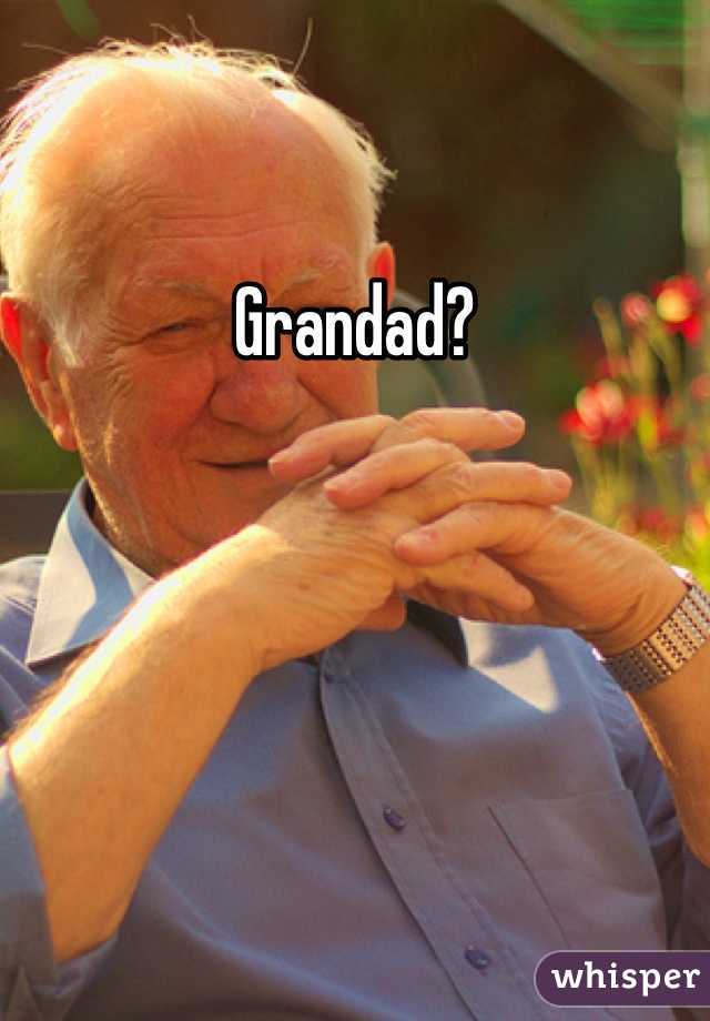 Grandad?