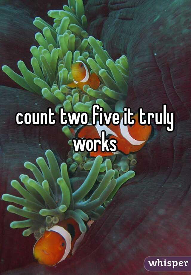 count two five it truly works 