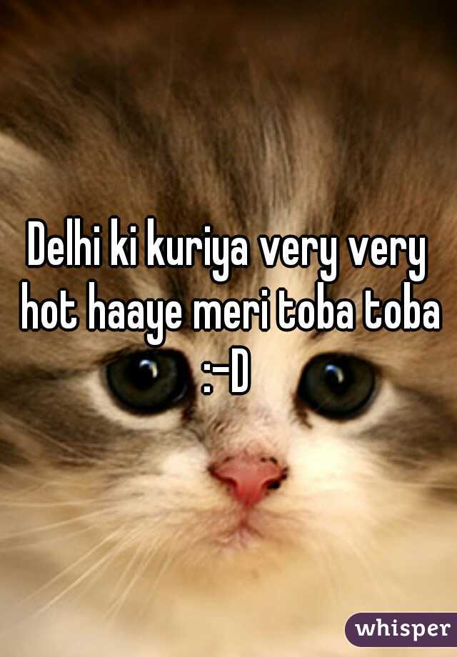 Delhi ki kuriya very very hot haaye meri toba toba :-D 