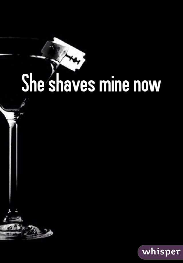 She shaves mine now