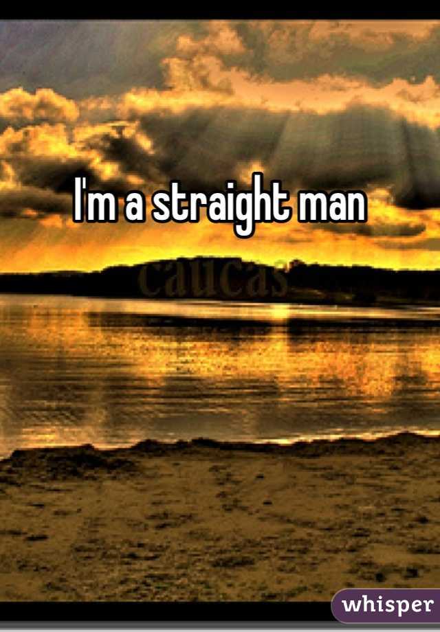 I'm a straight man