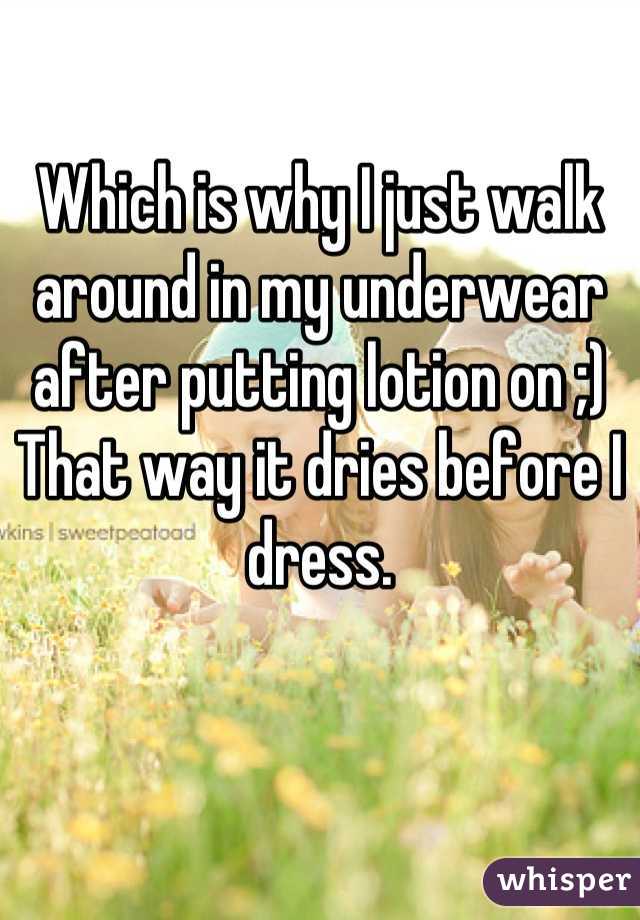 Which is why I just walk around in my underwear after putting lotion on ;) That way it dries before I dress.