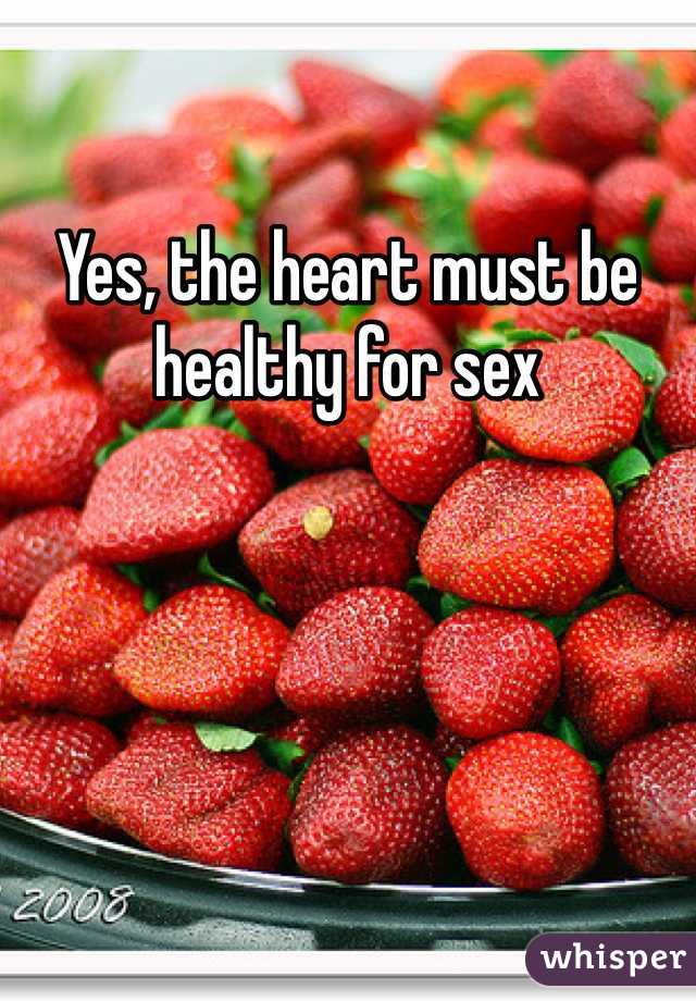 Yes, the heart must be healthy for sex