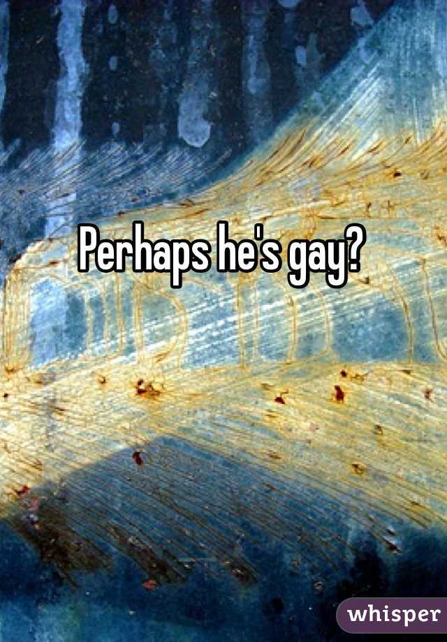 Perhaps he's gay?
