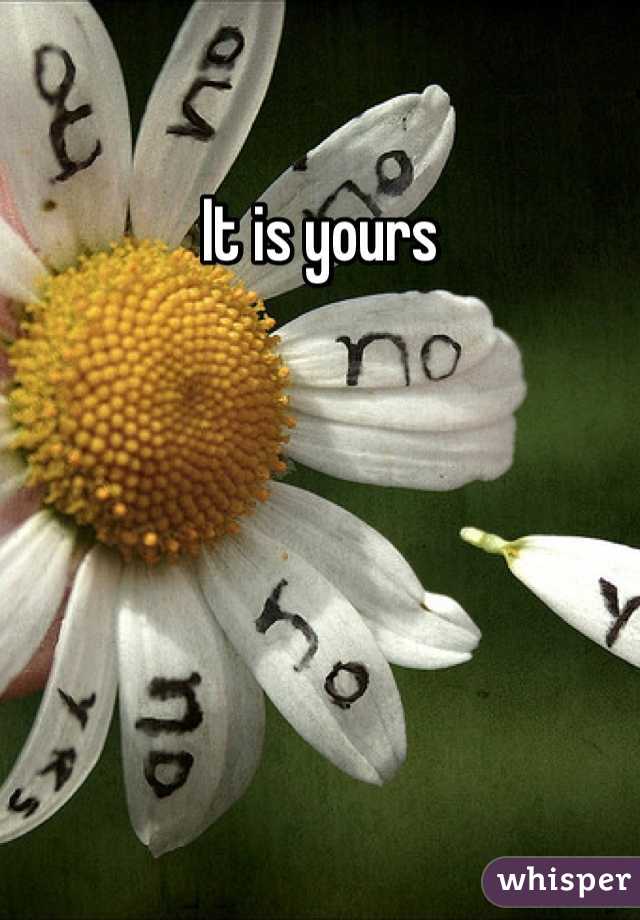 It is yours