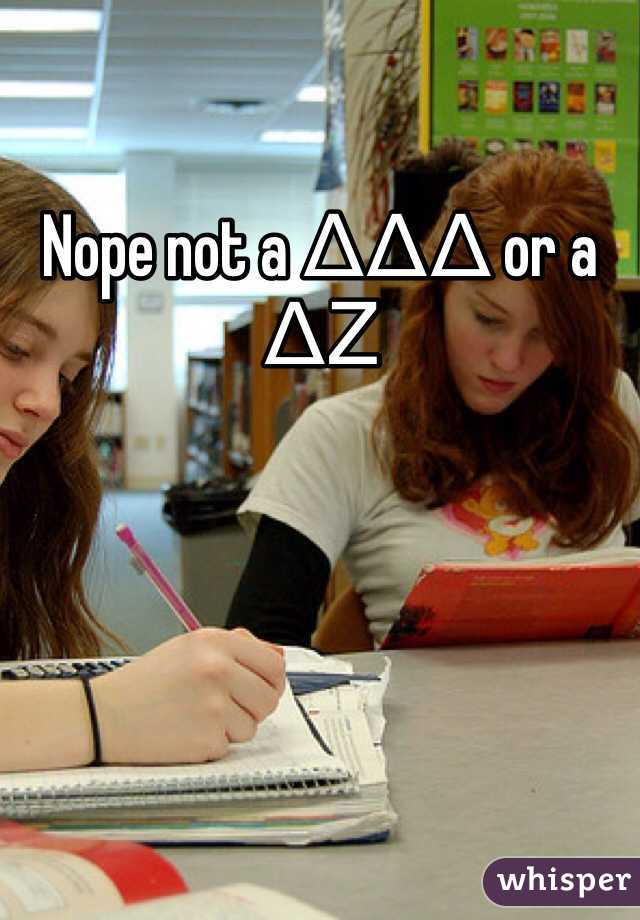 Nope not a ΔΔΔ or a ΔΖ