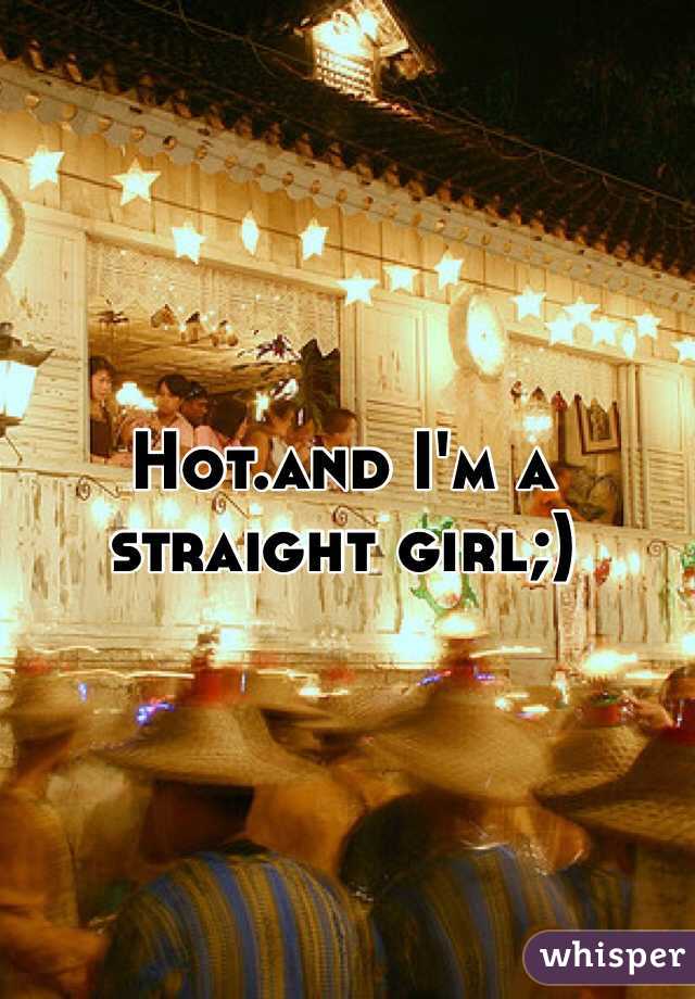 Hot.and I'm a straight girl;)
