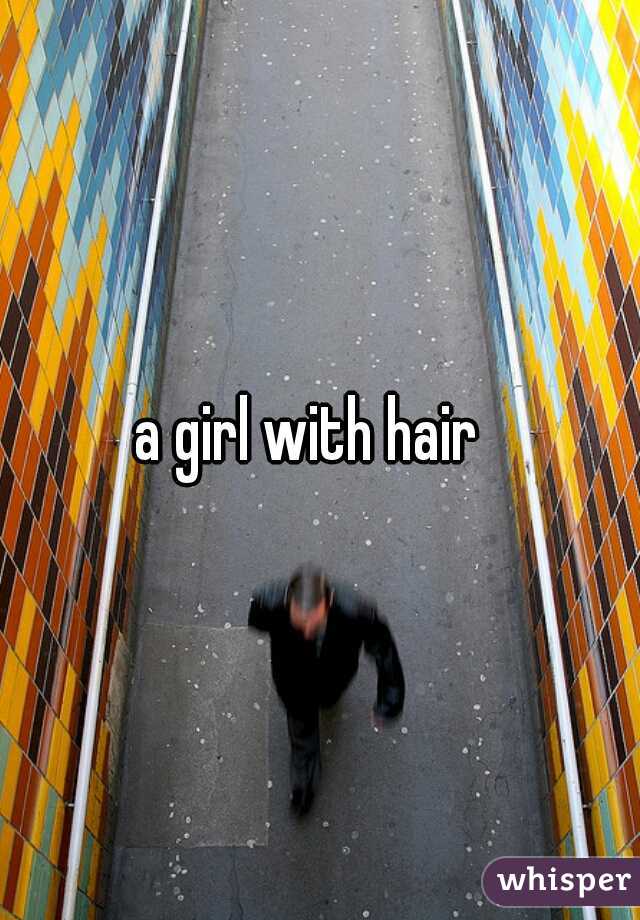 a girl with hair  