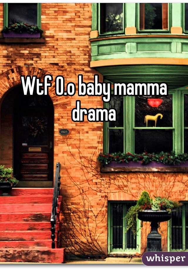 Wtf O.o baby mamma drama