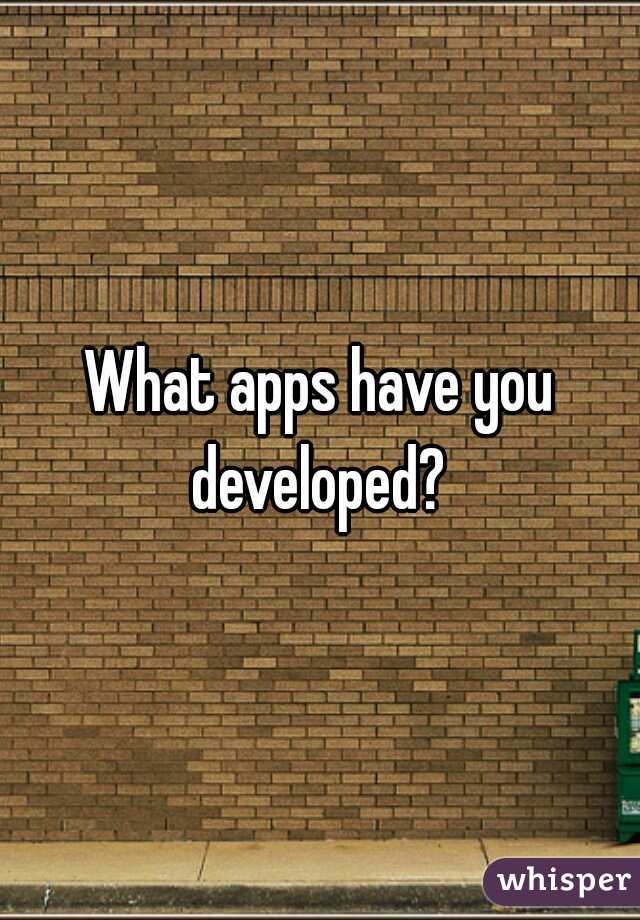 What apps have you developed? 