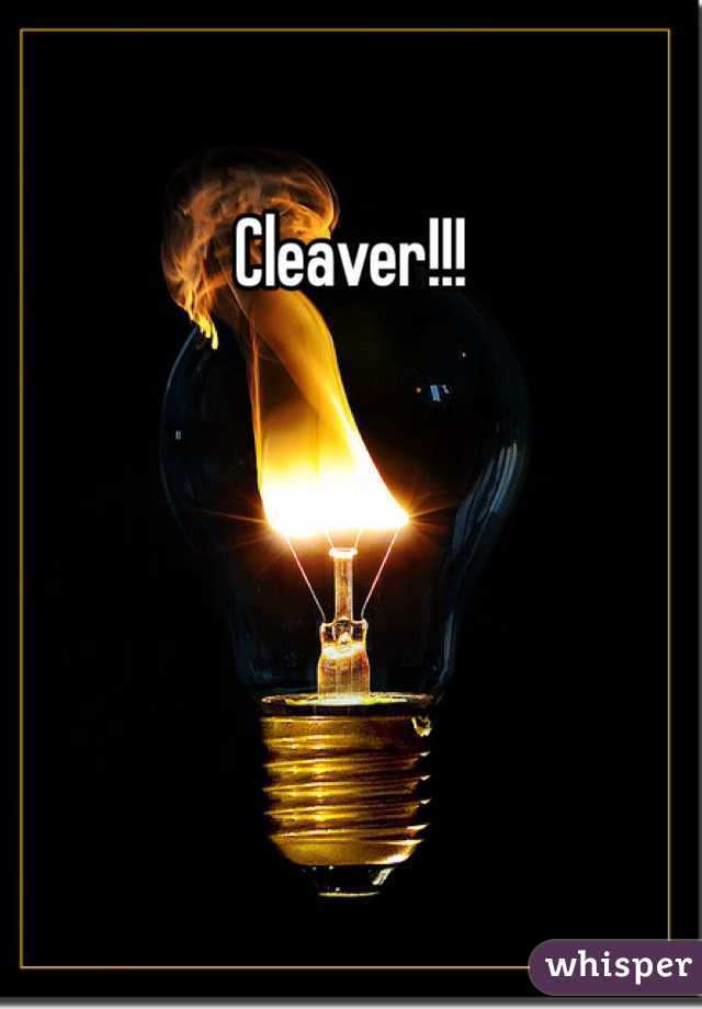Cleaver!!!