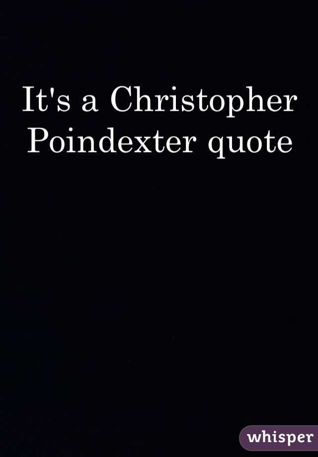 It's a Christopher Poindexter quote