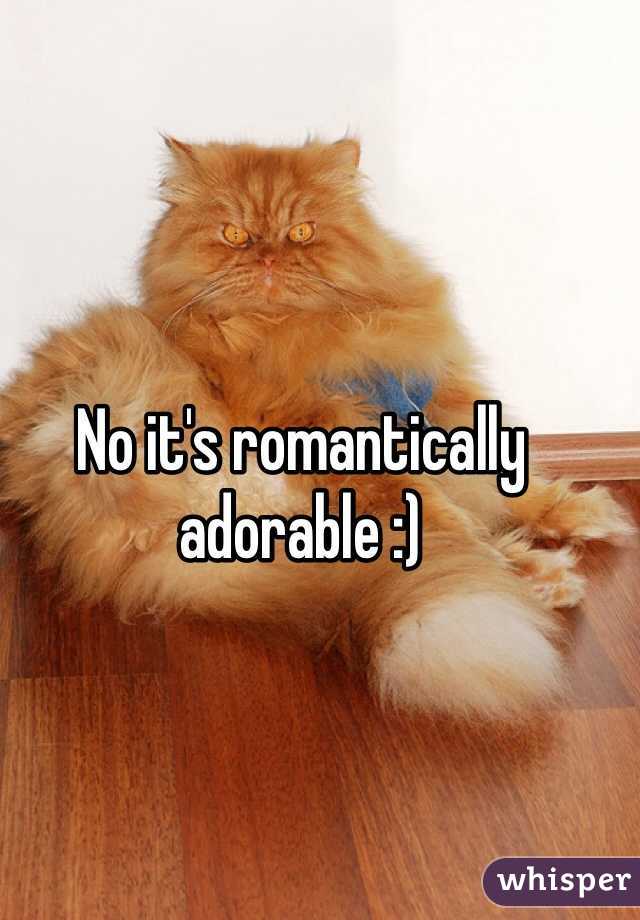 No it's romantically adorable :)
