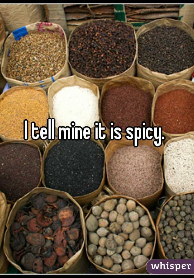 I tell mine it is spicy. 