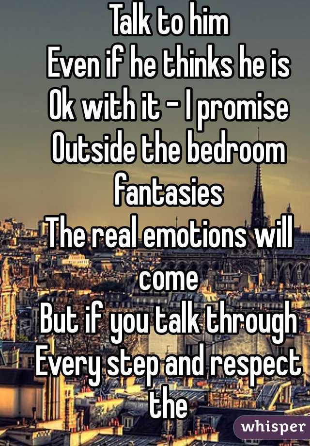 Talk to him 
Even if he thinks he is 
Ok with it - I promise
Outside the bedroom fantasies 
The real emotions will come
But if you talk through 
Every step and respect the
Conversation - yes you should
And enjoy 