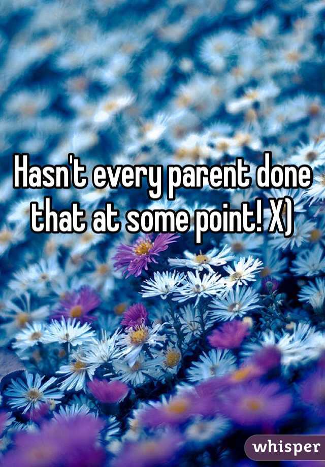 Hasn't every parent done that at some point! X)