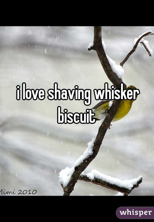  i love shaving whisker biscuit 