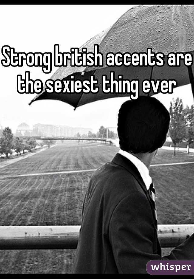 Strong british accents are the sexiest thing ever