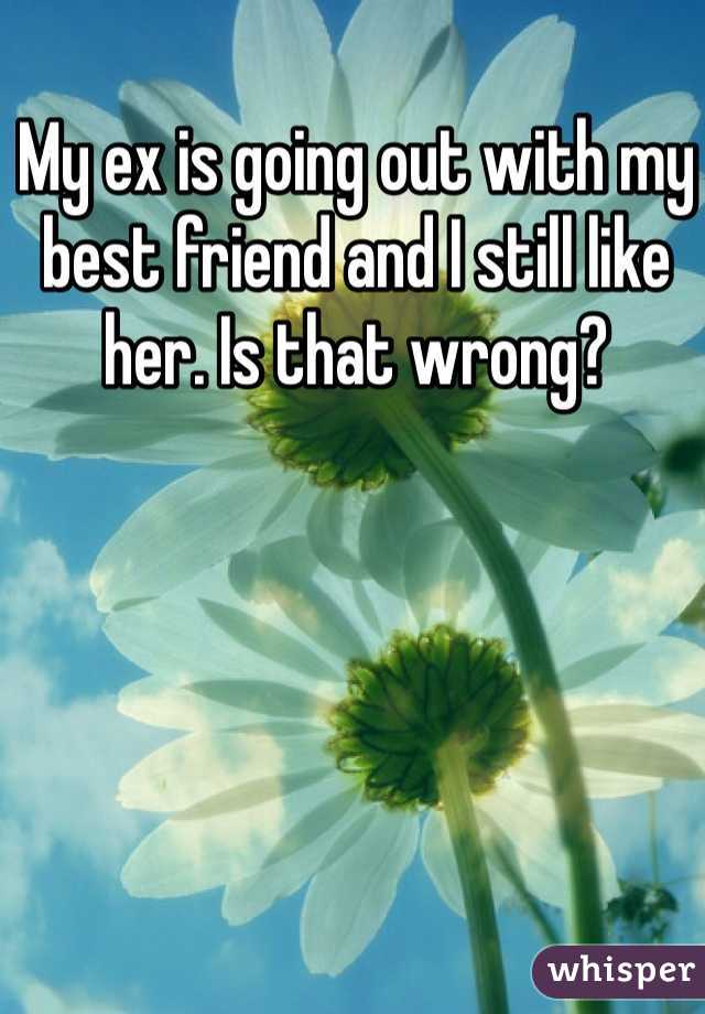 My ex is going out with my best friend and I still like her. Is that wrong?