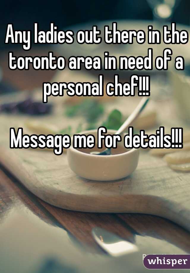 Any ladies out there in the toronto area in need of a personal chef!!!

Message me for details!!!