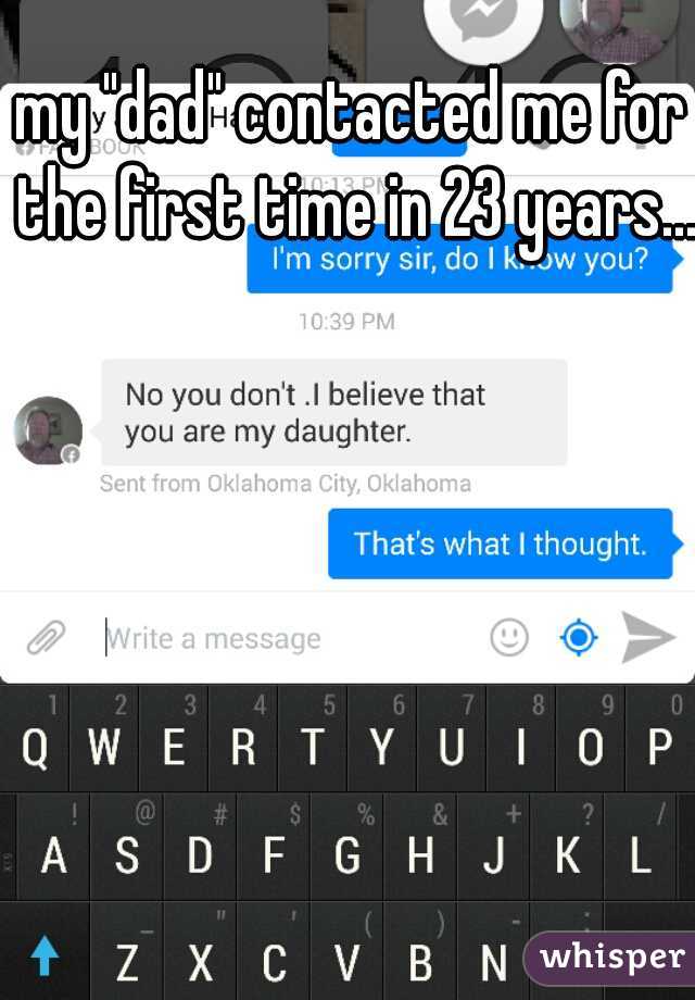 my "dad" contacted me for the first time in 23 years... 