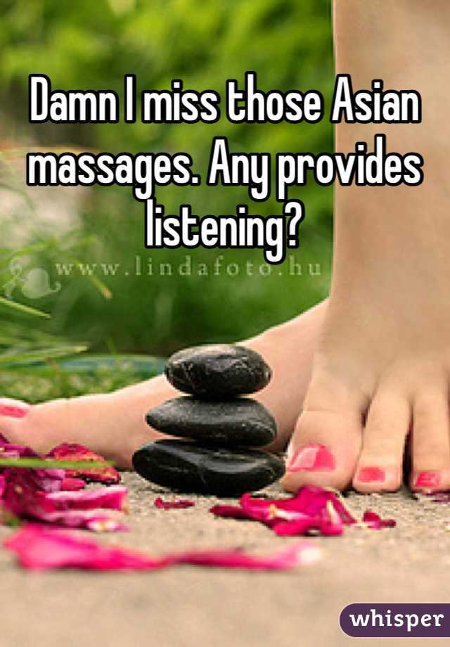 Damn I miss those Asian massages. Any provides listening?