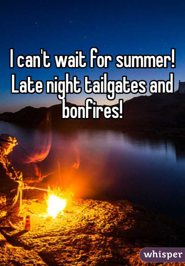 I can't wait for summer! Late night tailgates and bonfires!