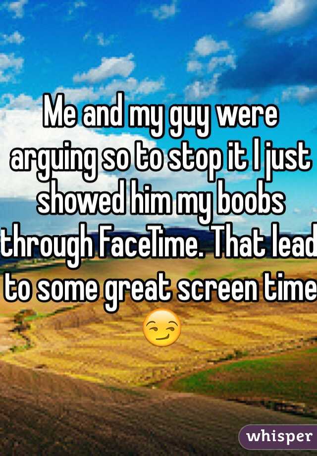 Me and my guy were arguing so to stop it I just showed him my boobs through FaceTime. That lead to some great screen time 😏