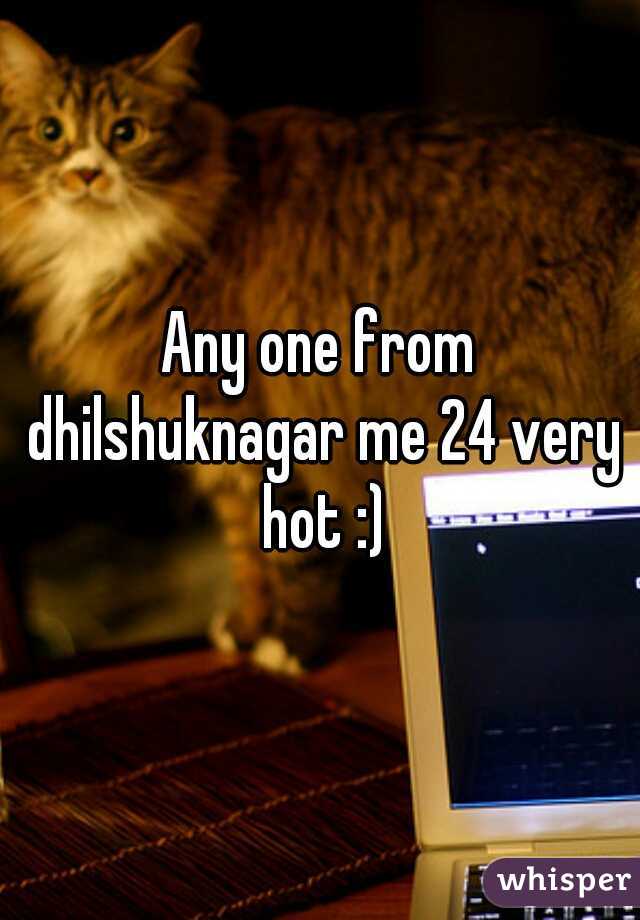 Any one from dhilshuknagar me 24 very hot :)