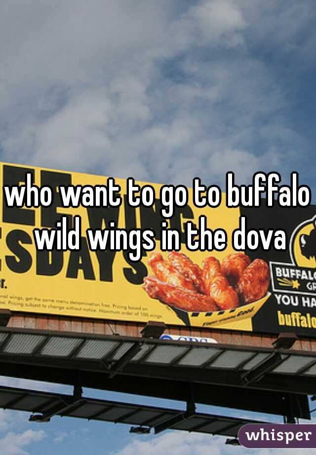 who want to go to buffalo wild wings in the dova