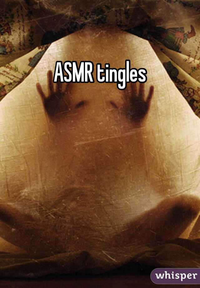 ASMR tingles 