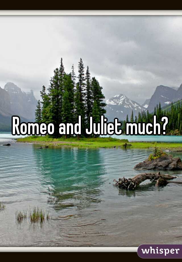 Romeo and Juliet much?