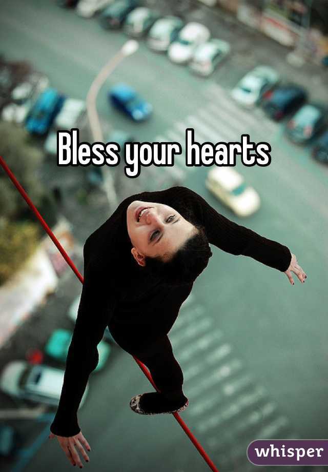Bless your hearts