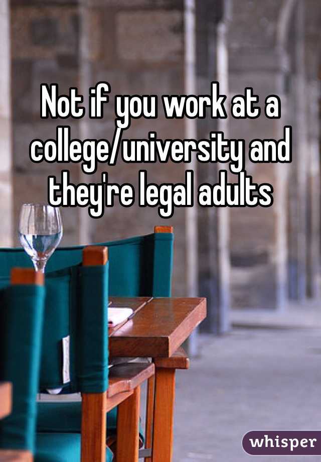 Not if you work at a college/university and they're legal adults 