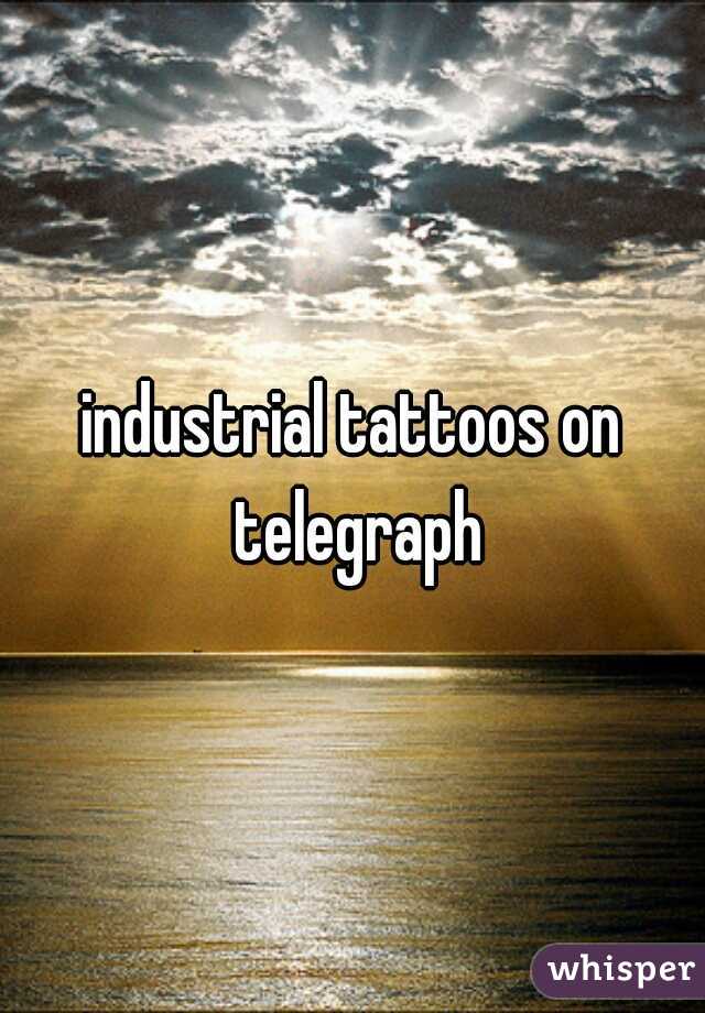 industrial tattoos on telegraph