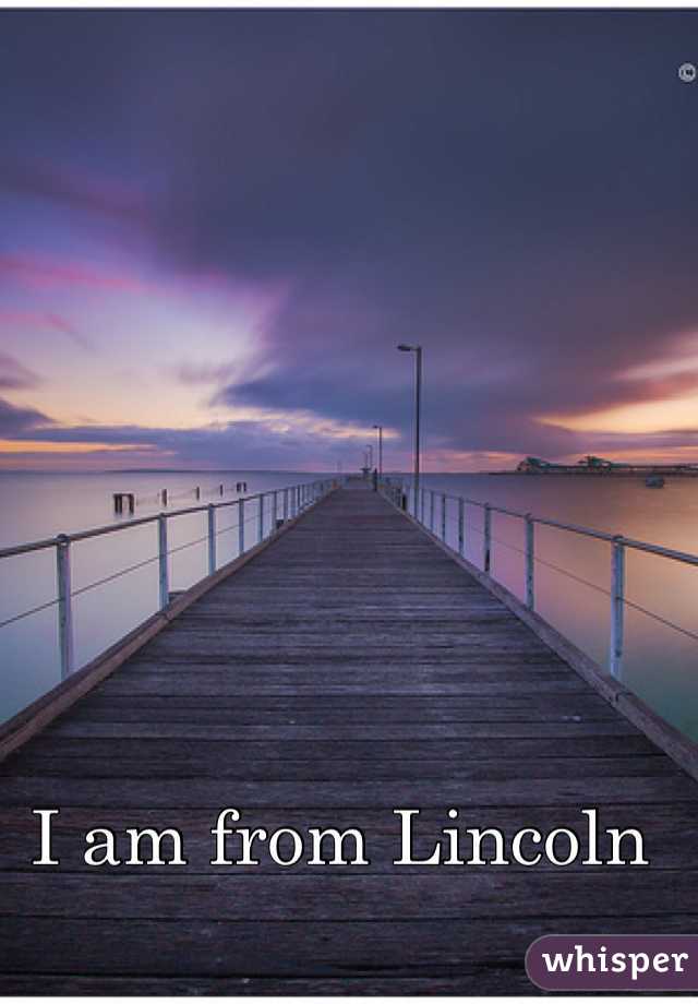 I am from Lincoln 