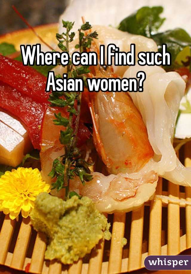 Where can I find such Asian women?