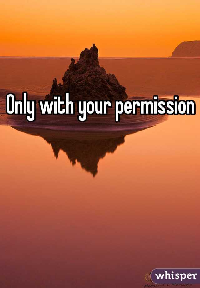 Only with your permission 